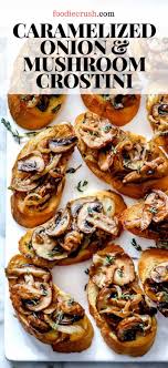 Caramelized Onion And Mushroom Crostini Foodiecrush Com Caramelized Onions And Mushrooms Mushroom Appetizers Caramelized Onions