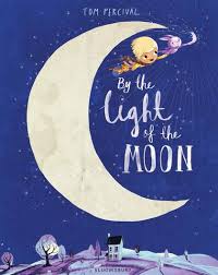 By The Light Of The Moon Tom Percival Bloomsbury Children S Books