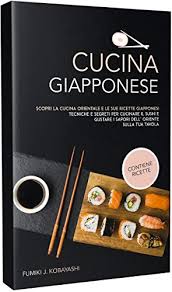 Cucina giapponese fatta da giapponese, fatta con ingredienti che potete trovare in italia. Cucina Giapponese Scopri La Cucina Orientale E Le Sue Ricette Giapponesi Tecniche E Segreti Per Cucinare Il Sushi E Gustare I Sapori Dell Oriente Sulla Tua Tavola Italian Edition Ebook Kobayashi Fumiki