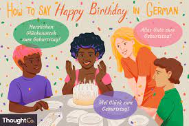 You may now enjoy your birthday celebration. Wishing Someone A Happy Birthday In German