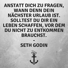Das wort denn hat mehrere funktionen und ich werde sie weiter unten ausführlich also, was ist der unterschied zwischen dann and denn? Anstatt Dich Zu Fragen Wann Denn Dein Nachster Urlaub Ist Solltest Du Dir Ein Leben Schaffen Vor Dem Du Nicht Zu Entkommen Brauchst Seth Godin