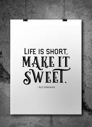 Life Is Short Make It Sweet Digital Download Etsy Short And Sweet Quotes Country Music Quotes Country Song Quotes