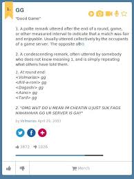 Urban Dictionary On Twitter Heckababe Gg Good Game 1 A Polite Remark Uttered After The End Of A Round Gam Http T Co 1q93pbe94m Http T Co Eqsnimfzgz