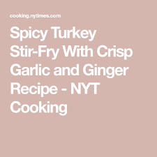 Spicy Turkey Stir Fry With Crisp Garlic And Ginger Recipe Recipe Turkey Stir Fry Stir Fry Ginger Recipes