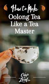 How To Make Oolong Tea Like A Tea Master Oolongtea Oolong Tea Howtobrewoolongtea Teabrewing Teaforhealth Al Oolong Tea Recipe Oolong Tea Best Herbal Tea