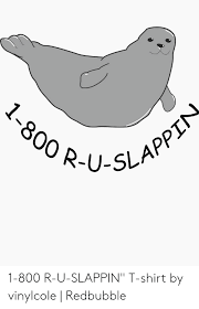 1 800 R U Slappin 1 800 R U Slappin T Shirt By Vinylcole Redbubble T Shirt Meme On Me Me