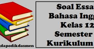 Soal ujian akhir semester (uas) bahasa indonesia kelas x sma/smk semester 1 dan jawabannya. Soal Essay Bahasa Inggris Kelas 12 Semester 1 Kurikulum 2013 Blog Dapodikdasmen
