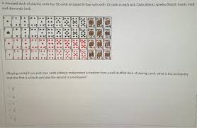 How many red queens in a deck of cards there are 108 cards in an uno deck. Solved A Standard Deck Of Playing Cards Has 52 Cards Arra Chegg Com
