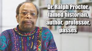 Dr. Ralph Proctor, famed historian, author, professor, passes