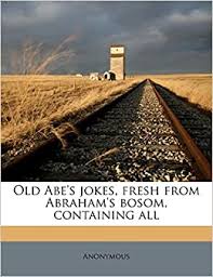Only month and day are displayed by default. Old Abe S Jokes Fresh From Abraham S Bosom Containing Al Anonymous 9781176895188 Amazon Com Books