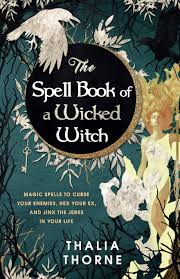 Maybe you would like to learn more about one of these? The Spell Book Of A Wicked Witch Magic Spells To Curse Your Enemies Hex Your Ex And Jinx The Jerks In Your Life Thorne Thalia 9798702791685 Amazon Com Books