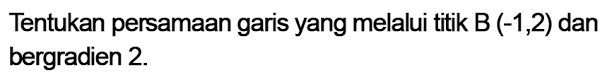 Tentukan persamaan dari garis lurus yang melalui titik pusat ( 0 , 0 ) dan bergradien 2. Ph8pokkuf1whhm