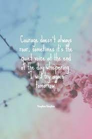 There is a mistake in the text of this quote. Roopleen S Quote About Courage Fight Courage Doesn T Always Roar Sometimes