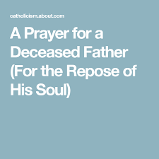 Beautiful Soul Birthday Of A Dead Loved One What Is A Good Prayer To Honor A Deceased Father Deceased Dad Prayers Good Prayers