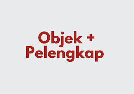 Pelengkap sering juga disebut sebagai komplemen. Membedakan Objek Dan Pelengkap Narabahasa