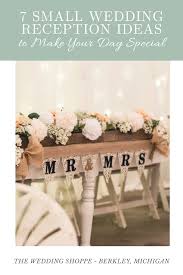 7 Small Wedding Reception Ideas To Make Your Day Special The Wedding Shoppe In 2020 Small Wedding Receptions Small Wedding Wedding Shoppe