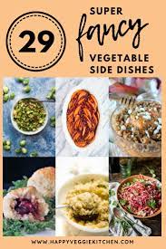 They're so easy, hearty and packed with flavor! 29 Fancy Vegetable Side Dishes For Your Holiday Table Happy Veggie Kitchen