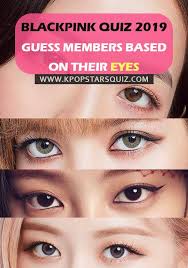 Blackpink Quiz Guess Blackpink Members Based On Their Eyes Blackpink Members Quiz Blackpink
