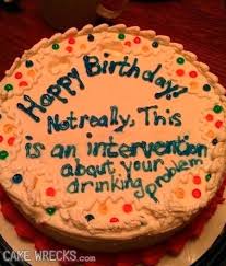 Happy Birthday Not Really This Is An Intervention About Your Drinking Problem Cake I Love Cake Wrecks Funny Birthday Cakes Frog Cakes Funny Cake