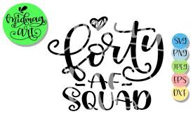 Download Forty Af Squad 40th Birthday Graphic By Midmagart Creative Fabrica 40th Birthday Cricut Birthday Svg PSD Mockup Templates