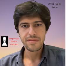 EP 401- Sam Kahn: Advice for Taming Chess Degeneracy and The Lessons We Can  Learn from Past Chess Greats — The Perpetual Chess Podcast