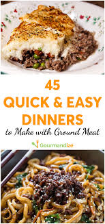 45 Quick Easy Dinners To Make With Ground Meat 30 Minute Meals Easy Meat Dinners Quick Easy Dinner