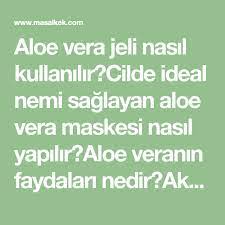 Aloe Vera Jeli Nasil Kullanilir Cilde Ideal Nemi Saglayan Aloe Vera Maskesi Nasil Yapilir Aloe Veranin Faydalari Nedir Akneli Ciltte Aloe Aloe Cilt Bakimi Cil