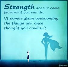Inspirational Quotes Strength Doesn T Come From What You Can Do Strength Doesn T Come From What You Can Do It Comes From Overcoming The Things You Once Thought You Couldn T In 2020 Inspirational Quotes With Images Things To Come What You Can