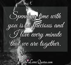 For one day spent well, and agreeably to your precepts, is preferable to an eternity of error. Spending Time With You Is So Precious And I Love Every Minute That We Are Purelovequotes