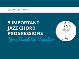 9 Important Jazz Chord Progressions You Need To Master