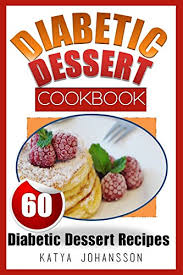 Irresistible diabetic friendly recipes that will satisfy your need for sweet while keeping blood sugar under control. Amazon Com Diabetic Dessert Cookbook Top 60 Diabetic Dessert Recipes With Nutritional Values For Each Recipe Ebook Johansson Katya Kindle Store