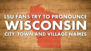 Mar 12, 2019 · really, it's not all that hard to pronounce, at least compared to the one in louisiana, if you remember that the g is silent. Lsu Fans Pronounce Wisconsin Cities