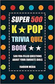 Rice cakes that idols send their fans. Super 500 K Pop Trivia Quiz Book 500 Fun Filled Trivia Questions About Your Fa Media Fandom 9791188195312 Amazon Com Books
