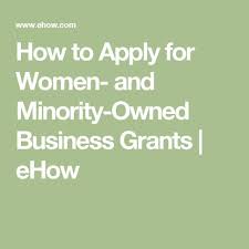 How To Apply For Women And Minority Owned Business Grants Business Grants Business Basics Small Business Resources