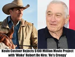 Kevin Costner Rejects $100 Million Movie Project with 'Woke' Robert De  Niro; 'He's Creepy'