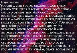 Flattery will get you everywhere and you have a special way of making people feel comfortable and like family. Libra Rising Libra Quotes Libra Rise Quotes