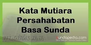 Namun jangan biarkan dirimu menyepi, karena itu bisa membuatmu lupa bahwa kamu juga sangat berarti. Kata Mutiara Persahabatan Bahasa Sunda Dan Artinya Sundapedia Com