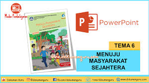 Buku digital ini telah disusun dengan memperhatikan 3 hal pokok, yaitu keterpaduan muatan pembelajaran, pendekatan saintifik. Media Pembelajaran Powerpoint Kelas 6 Sd Tema 6 Menuju Masyarakat Sejahtera Dokumen Guru