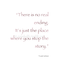 February There Is No Real Ending It S Just The Place Where You Stop The Story Frank Herbert Love Stories Words Quotes Frank Herbert