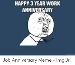 35 hilarious work anniversary memes to celebrate your career. Job Happy Work Anniversary Images Funny