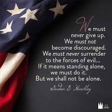 Gordon B Hinckley We Must Never Give Up Never Surrender To The Forces Of Evil Usa Ingodwetrust Onenationunde Church Quotes Lds Quotes Prophet Quotes