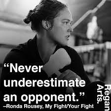 Never Underestimate An Opponent Ronda Rousey Quote Quotes Inspiring Inspiration Rondarousey Rowdyronda Ronda Rousey Quotes Ronda Rousey Boxing Quotes