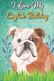 The #1 forum for the english bulldog enthusiast! I Love My English Bulldog Anxiety Journal And Adult Coloring Book For Puppy Pet Owners Or Anyone That Likes Dogs Booklet Include Daily Affirmations Pages Amazon Co Uk Publishing Funnyreign Books