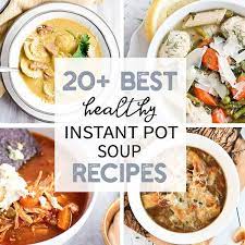 20 Best Healthy Instant Pot Soup Recipes In 2021 Instant Pot Soup Recipes Instant Pot Soup Recipes