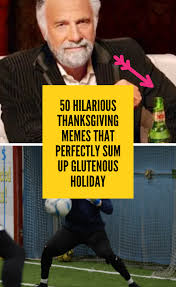 50 Hilarious Thanksgiving Memes That Perfectly Sum Up The Glutenous Holiday In 2020 Funny Thanksgiving Memes Memes Hilarious