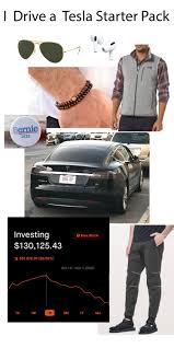 Tesla cars is undoubtedly best manufacturer of luxurious hybrid cars. I Drive A Tesla Starter Pack R Starterpacks Starter Packs Know Your Meme