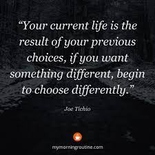 Have you noticed that your life doesn't always turn out the way you want? Your Current Life Is The Result Of Your Previous Choices If You Want Something Different Begin To Choo Morning Quotes Good Morning Quotes Good Morning Quote
