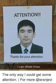 Thanks for your attention meme. Attention Thanks For Your Attention I Can Relate Imao The Only Way I Could Get Some Attention For More Meme On Me Me