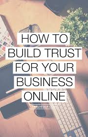 6 Super Tips To Build Trust For Your Business Online Online Business Business Advice Business Marketing