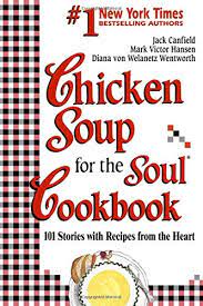Chicken Soup For The Soul Cookbook 101 Stories With Recipes From The Heart Canfield Jack Hansen Mark Victor Von Welanetz Wentworth Diana 9781558743540 Amazon Com Books